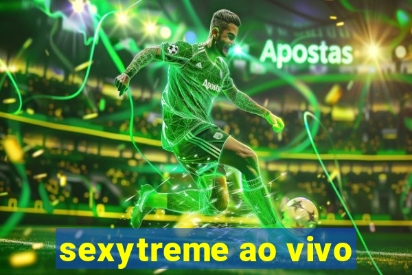 sexytreme ao vivo